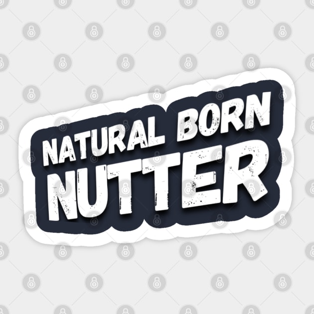 Natural born nutter Sticker by Gavlart
